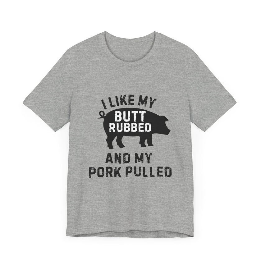 BBQ Lover’s Humor: Butt Rubbed, Pork Pulled T-Shirt