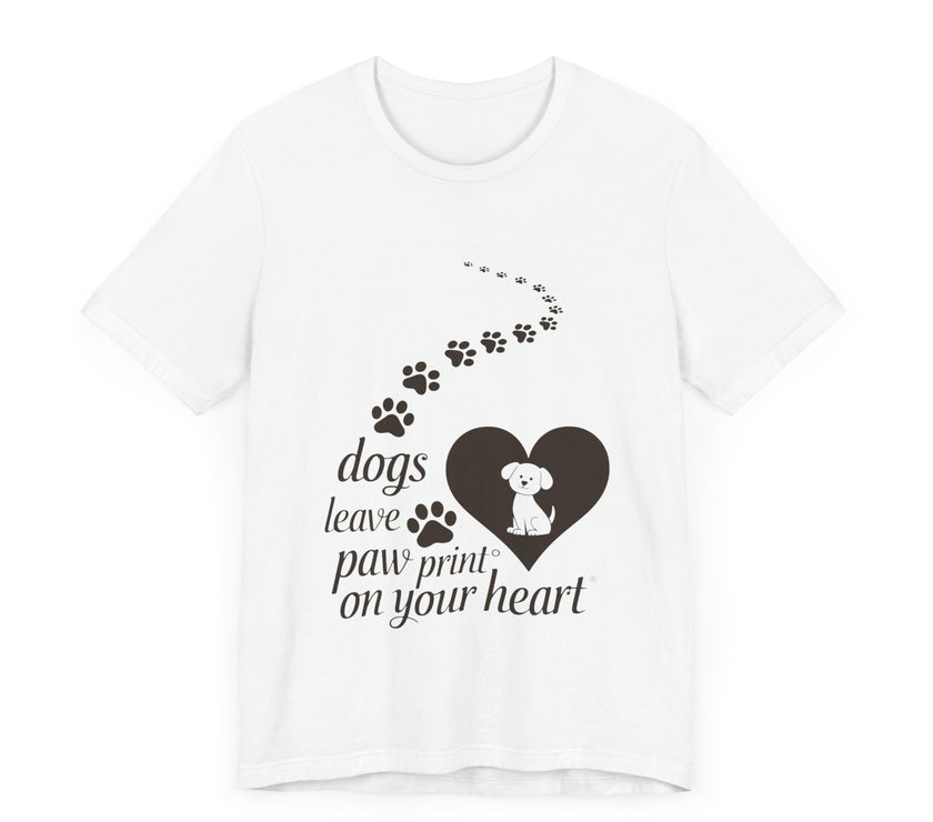 Dogs Leave Paw Prints on Your Heart - Heartwarming Dog Lovers T-Shirt