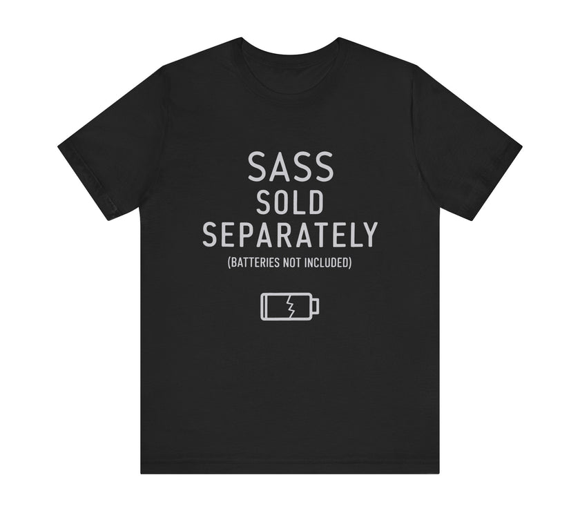 Sass Sold Separately - Funny Low Energy T-Shirt