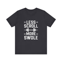 Less Scroll, More Swole - Funny Gym Motivation T-Shirt