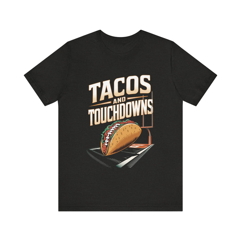 Tacos and Touchdowns - Funny Football and Food T-Shirt