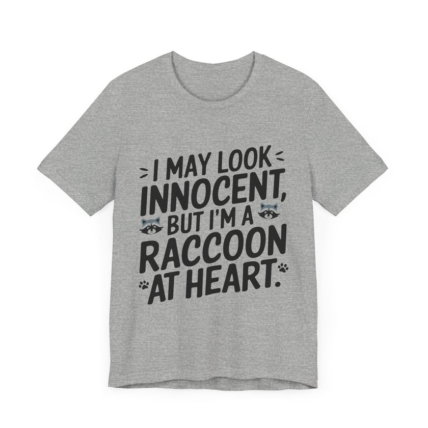 I May Look Innocent, But I'm Raccoon at Heart - Funny Raccoon T-Shirt