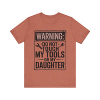 Warning: Do Not Touch My Tools or My Daughter - Funny Dad T-Shirt