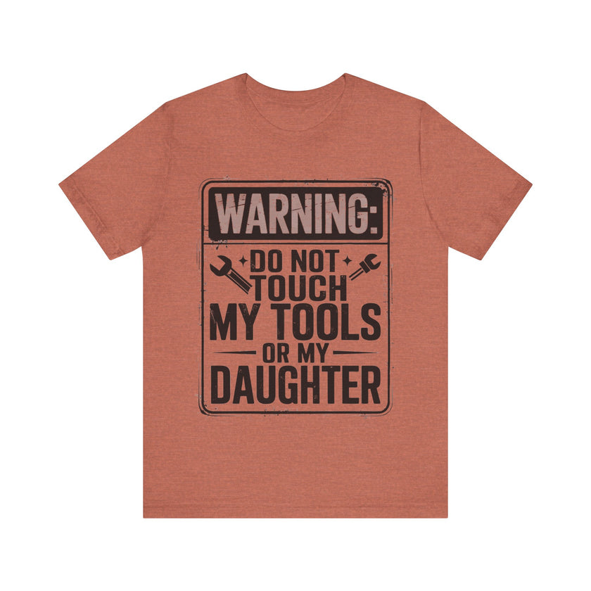 Warning: Do Not Touch My Tools or My Daughter - Funny Dad T-Shirt