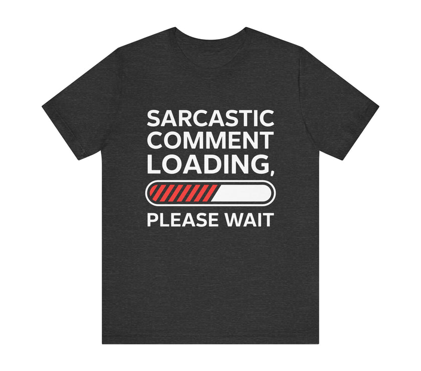 "Sarcastic Comment Loading" Funny T-Shirt