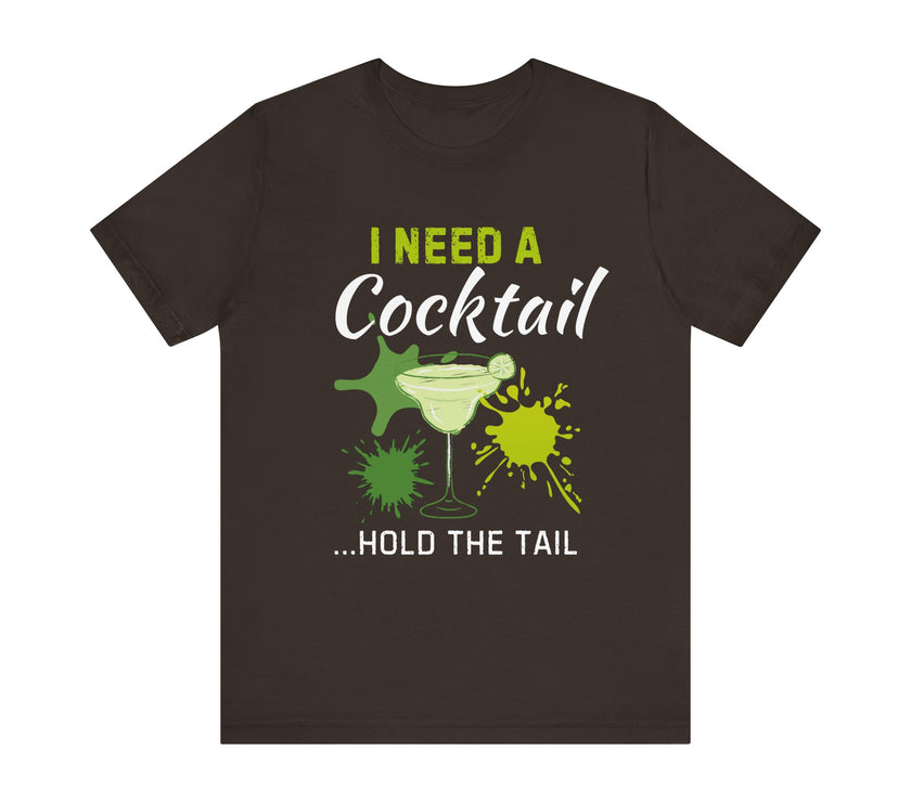 I Need a Cocktail...Hold the Tail - Funny Sarcastic T-Shirt