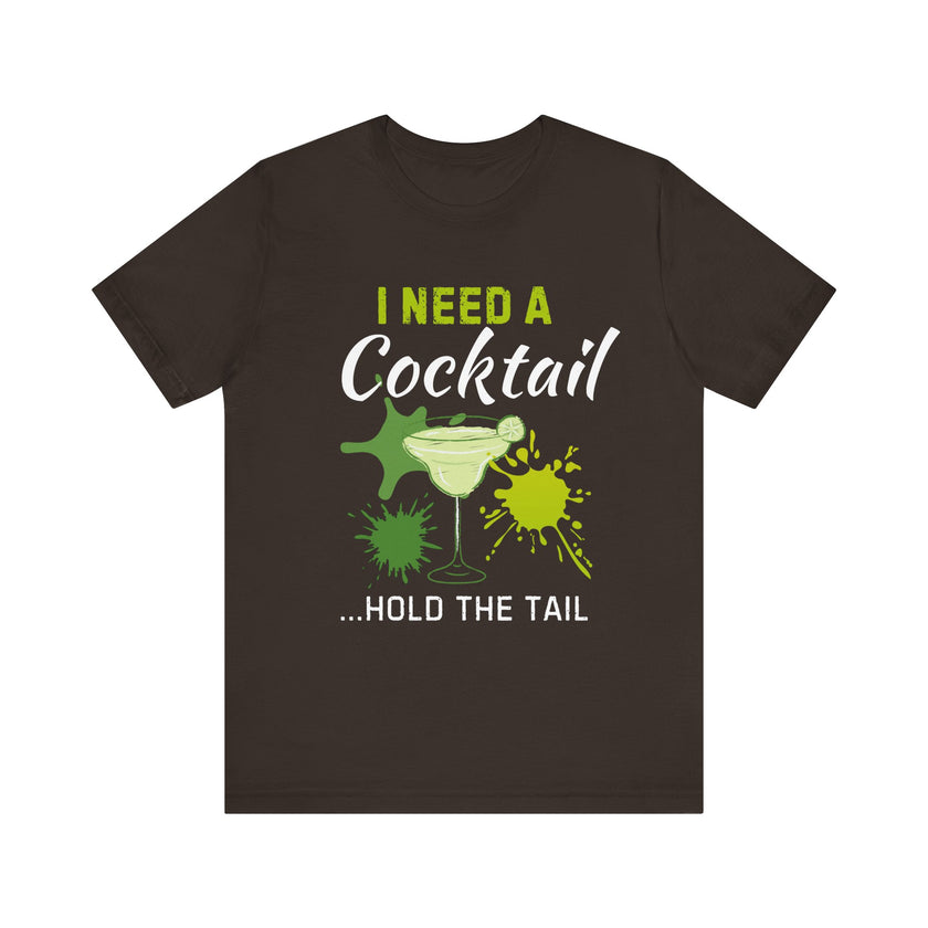 I Need a Cocktail...Hold the Tail - Funny Sarcastic T-Shirt