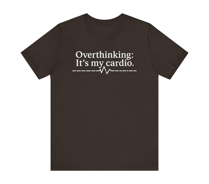 Overthinking: It's My Cardio - Funny and Relatable Unisex T-Shirt