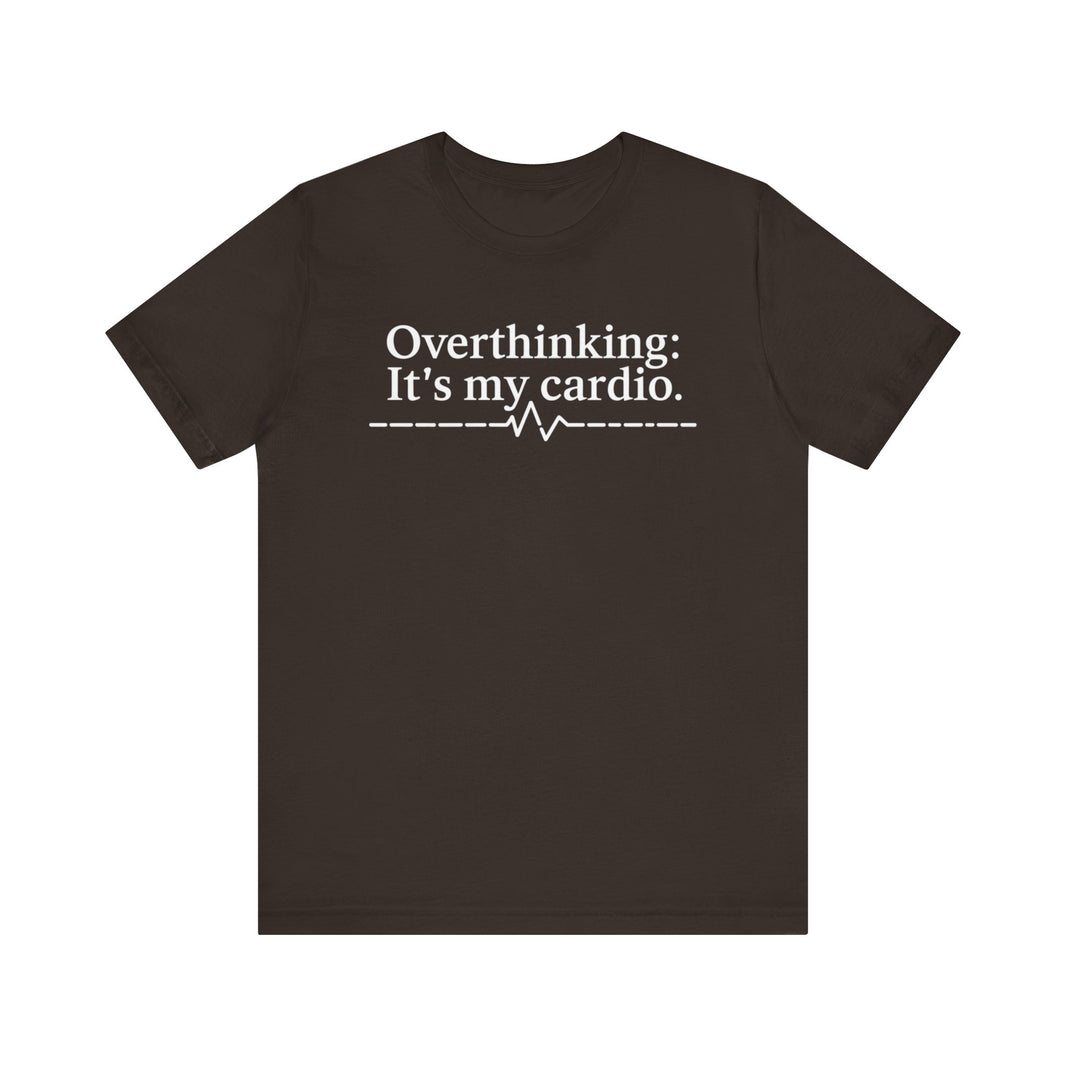 Overthinking: It's My Cardio - Funny and Relatable Unisex T-Shirt