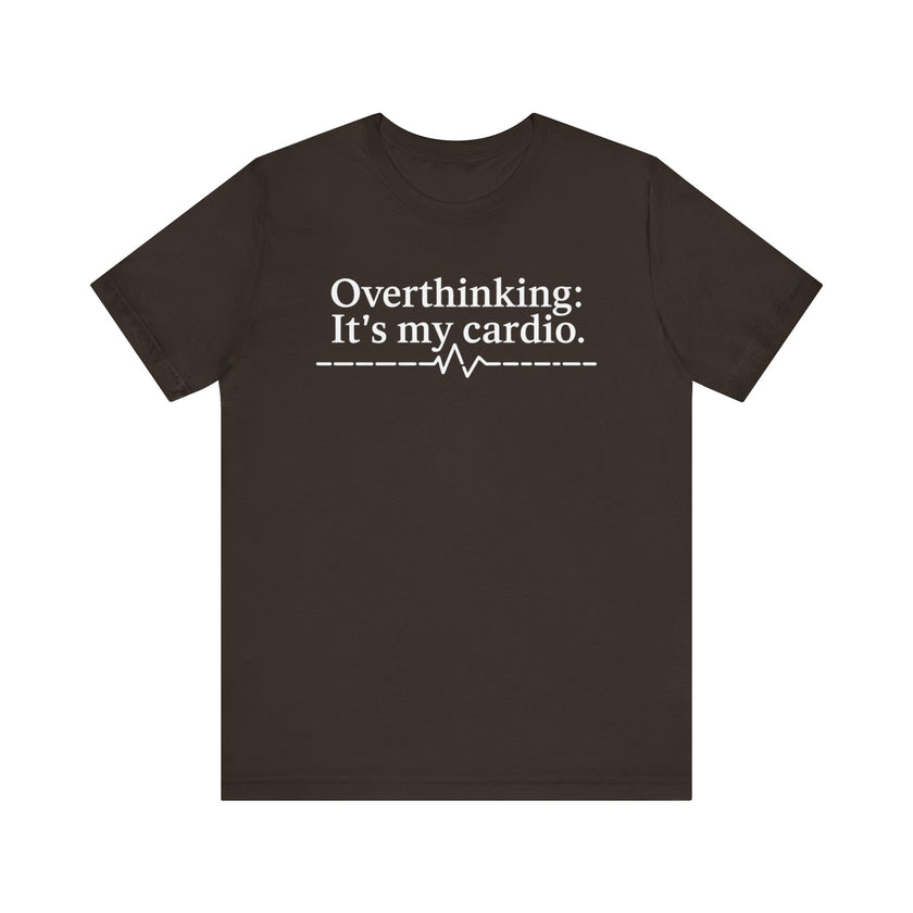 Overthinking: It's My Cardio - Funny and Relatable Unisex T-Shirt