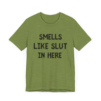 Smells Like Slut in Here - Bold and Funny T-Shirt