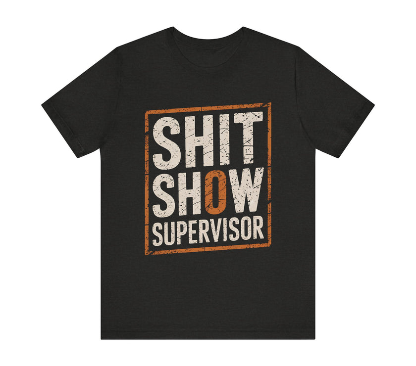 "Sh*t Show Supervisor" Funny Sarcasm T-Shirt