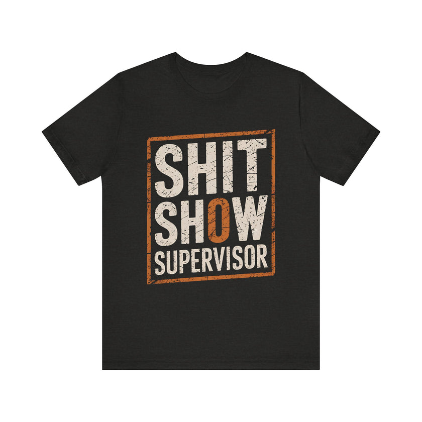 "Sh*t Show Supervisor" Funny Sarcasm T-Shirt