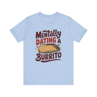 Mentally Dating A Burrito - Funny Food Lover T-Shirt