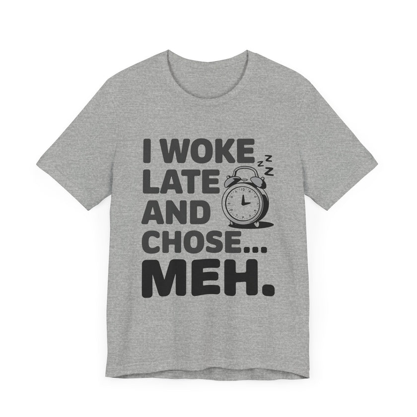 "I Woke Late and Chose Meh" Funny Alarm Clock T-Shirt