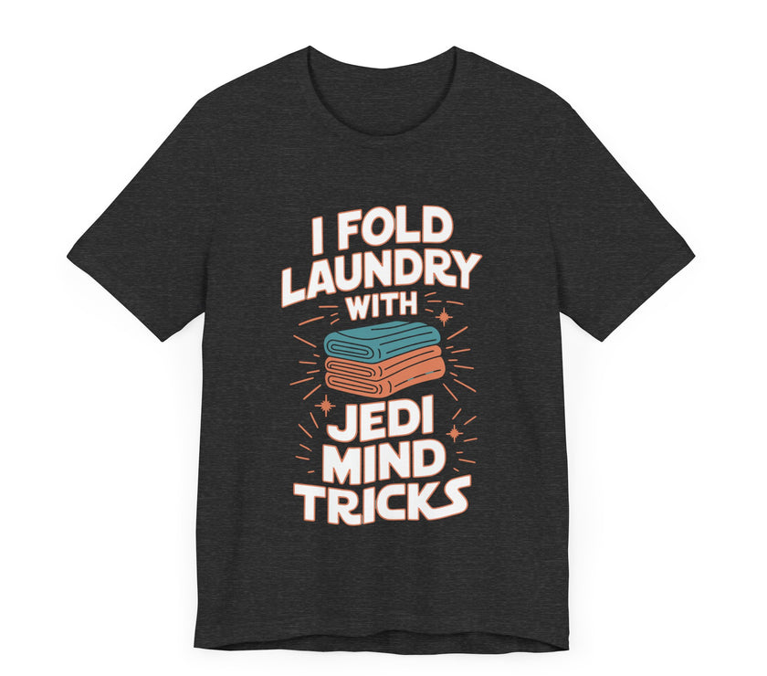 I Fold Laundry with Jedi Mind Tricks - Funny Dad and Husband T-Shirt