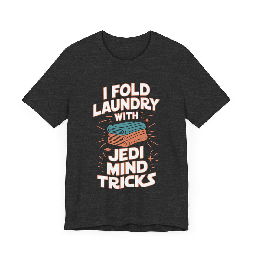 I Fold Laundry with Jedi Mind Tricks - Funny Dad and Husband T-Shirt