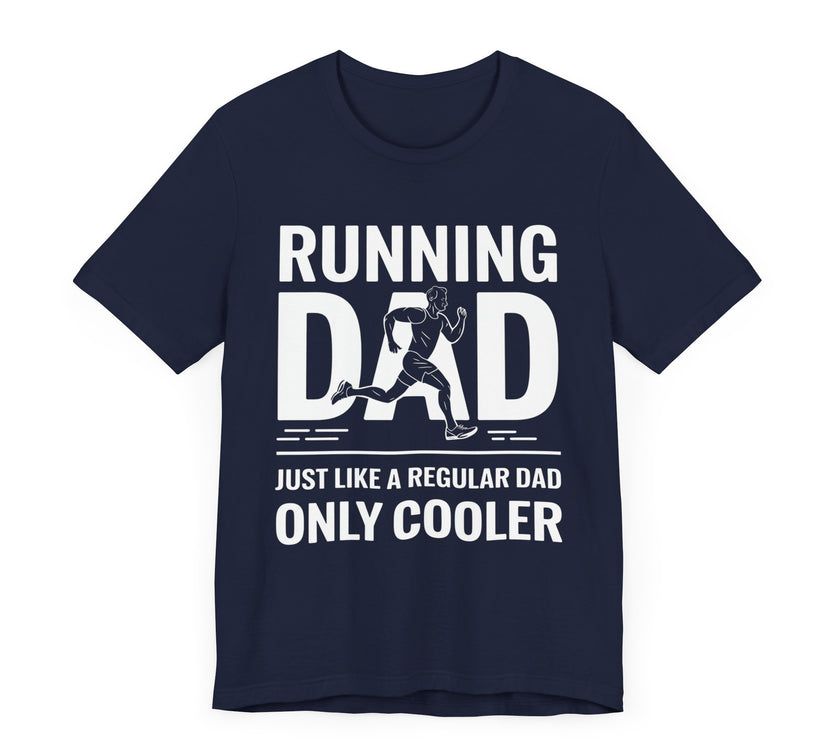 Running Dad - Just Like a Regular Dad, Only Cooler T-Shirt