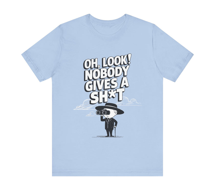 Oh Look! Nobody Gives a Sh*t - Funny Sarcastic T-Shirt