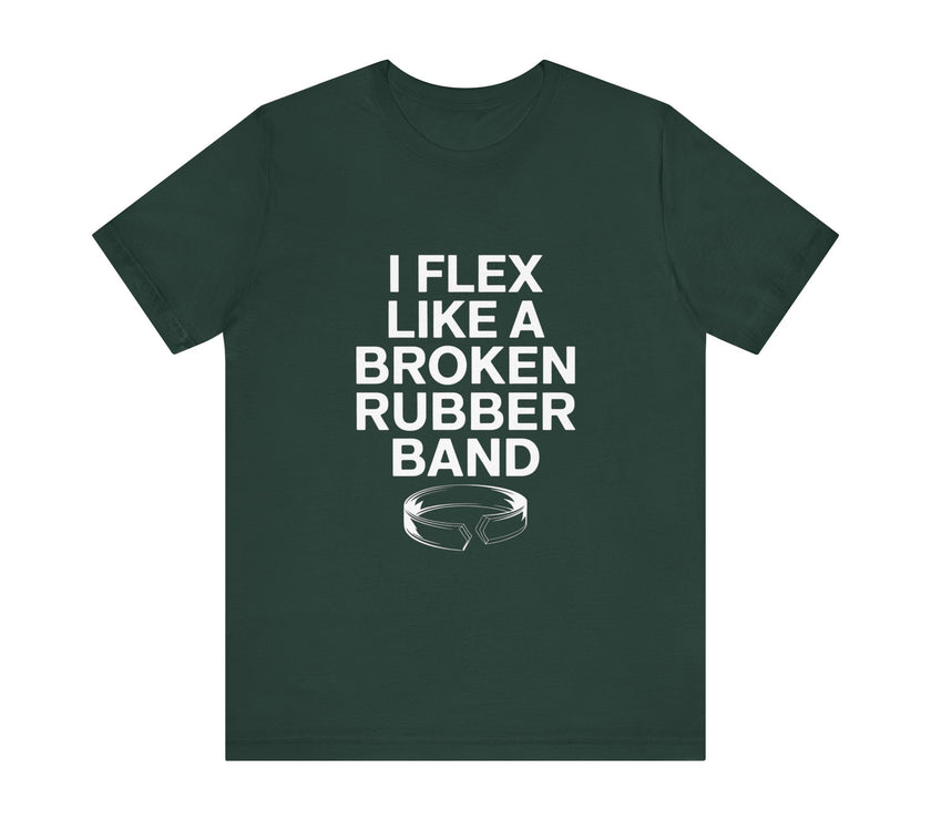 "I Flex Like a Broken Rubber Band" Funny T-shirt