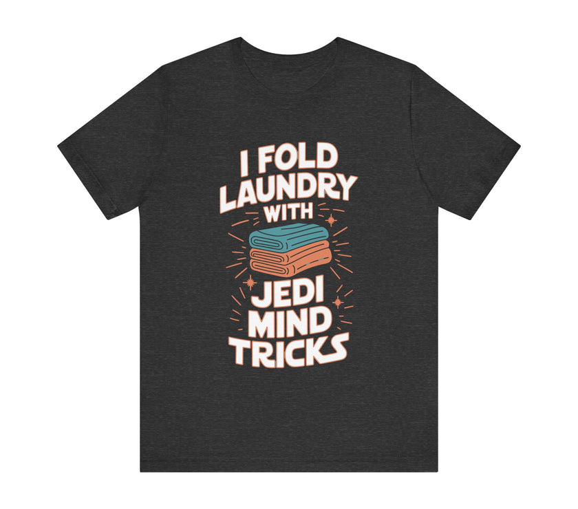 I Fold Laundry with Jedi Mind Tricks - Funny Dad and Husband T-Shirt