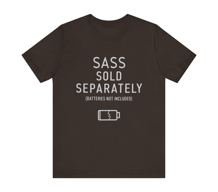 Sass Sold Separately - Funny Low Energy T-Shirt