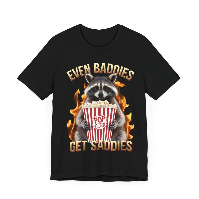 Even Baddies Get Saddies - Funny Raccoon