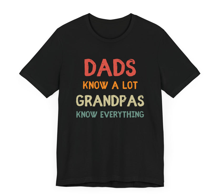 Dads Know a Lot, Grandpas Know Everything - Funny Grandfather Gift T-shirt