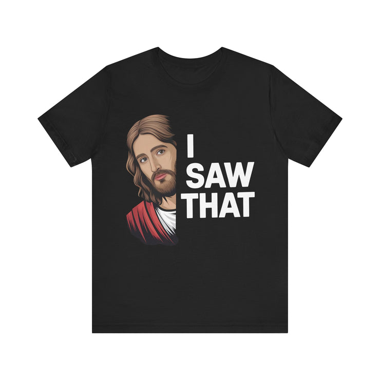 "I Saw That" Jesus Humor T-Shirt