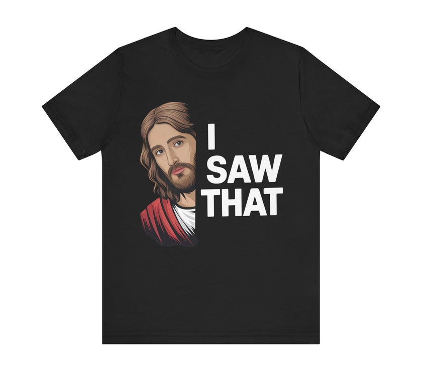 "I Saw That" Jesus Humor T-Shirt