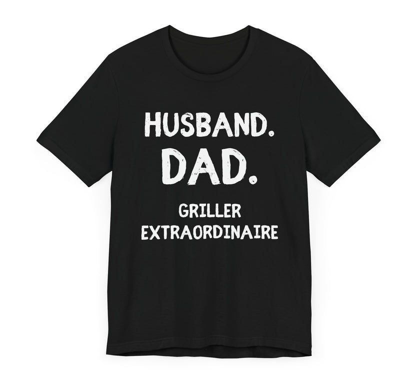 Husband, Dad, Griller, Extraordinaire - Funny and Proud T-Shirt