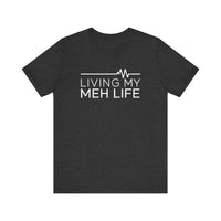 Living My Meh Life - Funny Sarcastic T-Shirt