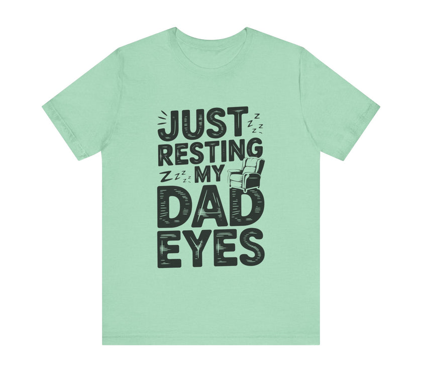 Just Resting My Dad Eyes - Funny Dad Tee