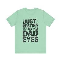 Just Resting My Dad Eyes - Funny Dad Tee