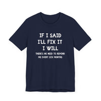 If I Said I’ll Fix It, I Will - Funny Procrastinating Dad T-Shirt