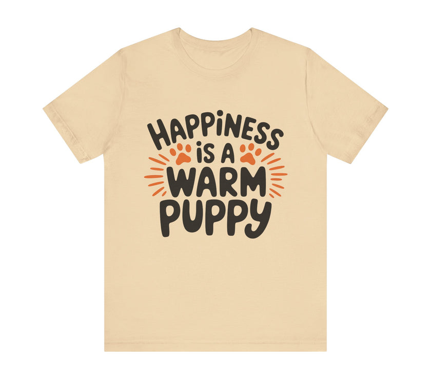 Happiness is a Warm Puppy - Adorable Dog Lovers T-Shirt