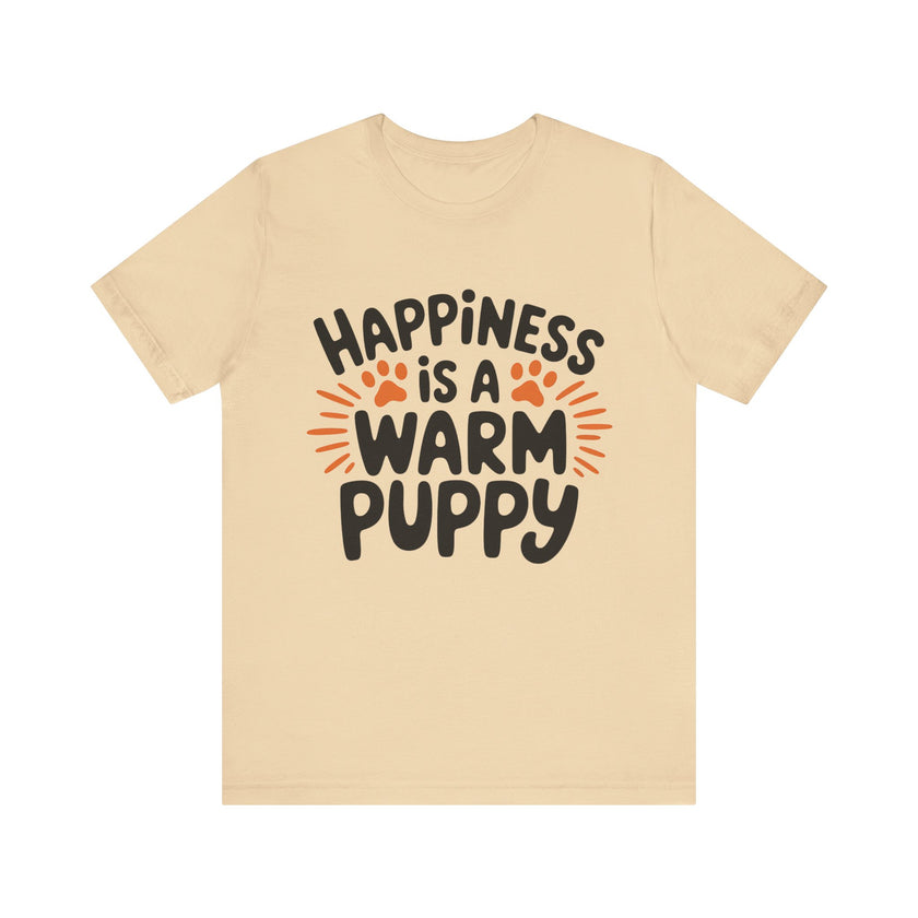 Happiness is a Warm Puppy - Adorable Dog Lovers T-Shirt