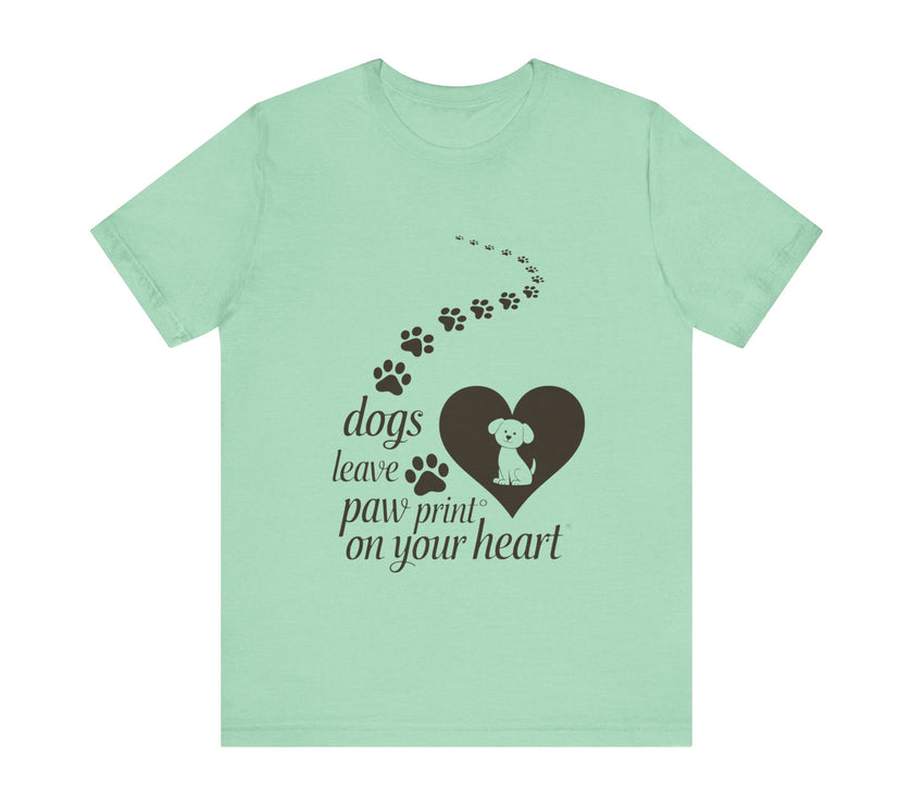 Dogs Leave Paw Prints on Your Heart - Heartwarming Dog Lovers T-Shirt