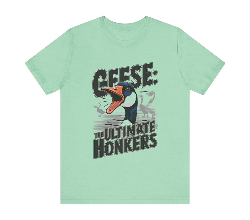 Geese: The Ultimate Honkers - Funny Bird Lover T-Shirt