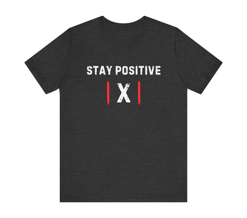 "Stay Positive | X |" Motivational T-Shirt