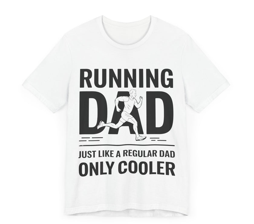 Running Dad - Just Like a Regular Dad, Only Cooler T-Shirt