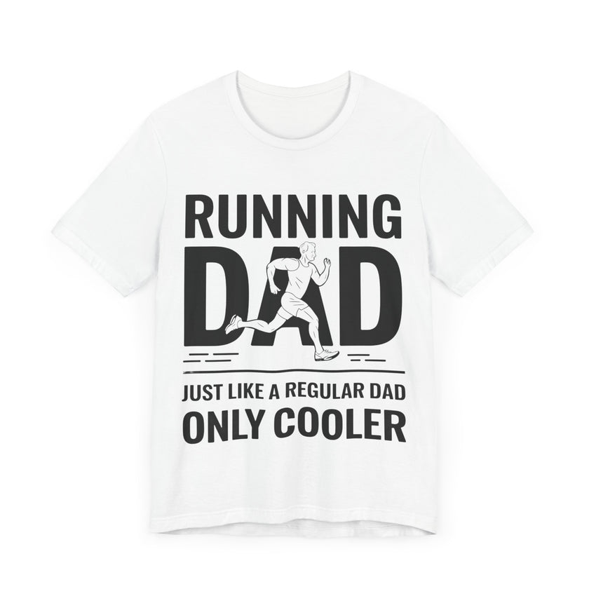 Running Dad - Just Like a Regular Dad, Only Cooler T-Shirt