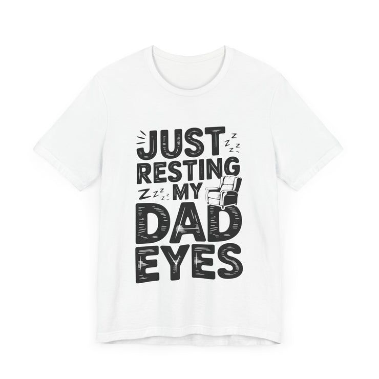 Just Resting My Dad Eyes - Funny Dad Tee