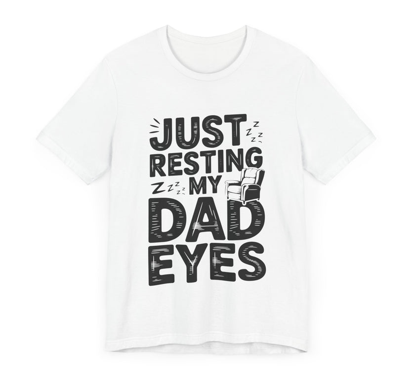 Just Resting My Dad Eyes - Funny Dad Tee