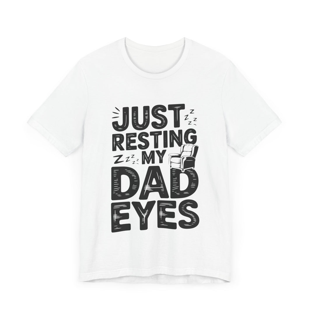 Just Resting My Dad Eyes - Funny Dad Tee