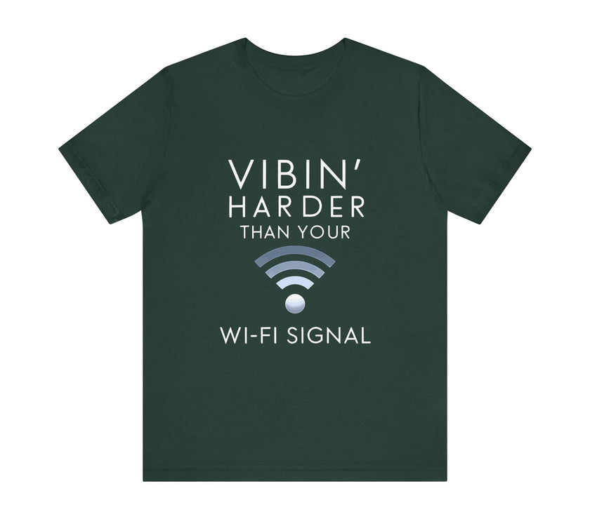 Vibin' Harder Than Your Wi-Fi Signal - Funny Internet Lover T-Shirt