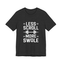 Less Scroll, More Swole - Funny Gym Motivation T-Shirt