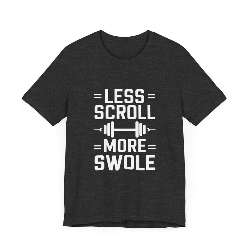 Less Scroll, More Swole - Funny Gym Motivation T-Shirt