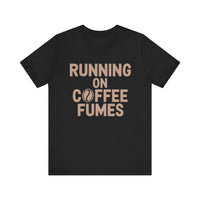 Running on Coffee Fumes - Funny Caffeine Addict Coffee Lover T-Shirt