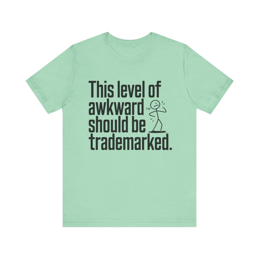 This Level of Awkward Should Be Trademarked - Funny and Relatable Unisex T-Shirt